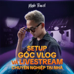 Setup góc vlog và livestream chuyên nghiệp tại nhà